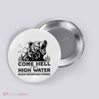 Come Hell Or High Water Black Mountain Strong Button thumb 0