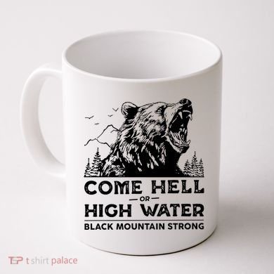 Come Hell Or High Water Black Mountain Strong Coffee Mug