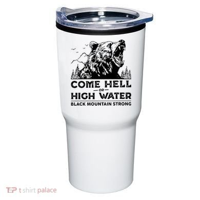 Come Hell Or High Water Black Mountain Strong Tumbler