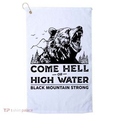 Come Hell Or High Water Black Mountain Strong Golf Towel