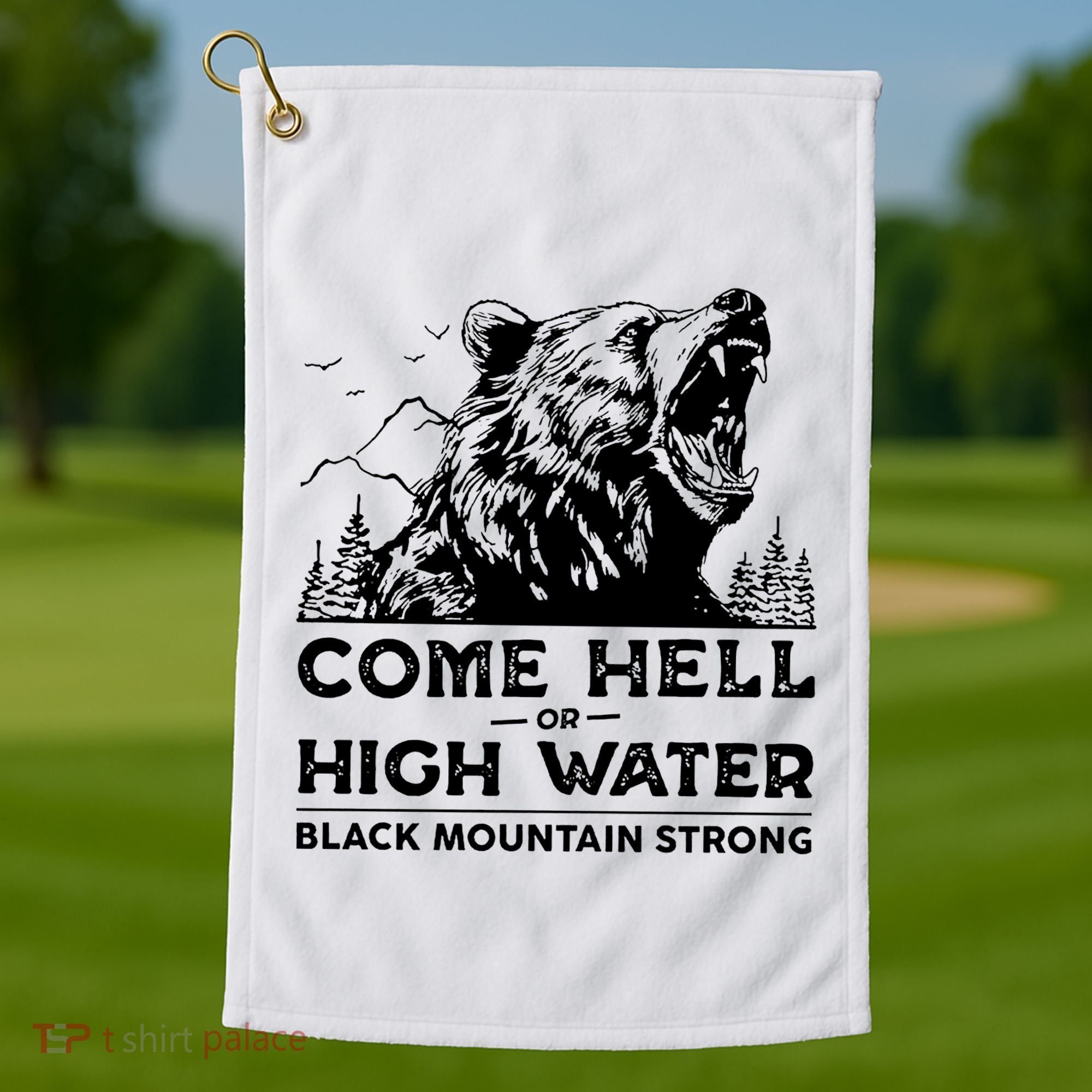 Come Hell Or High Water Black Mountain Strong Golf Towel