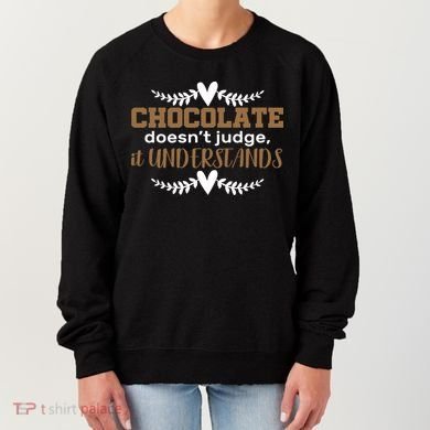Chocolate Doesn't Judge It Understands Women's Sweatshirt