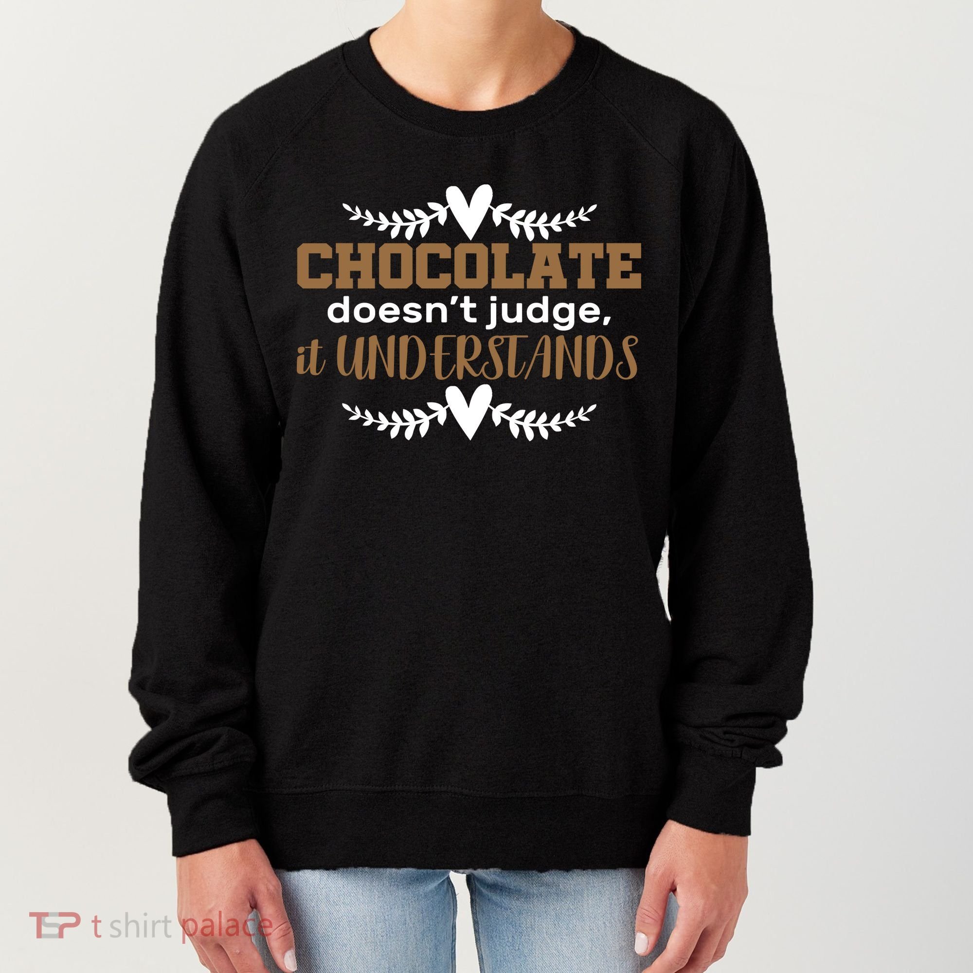 Chocolate Doesn't Judge It Understands Women's Sweatshirt