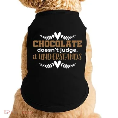 Chocolate Doesn't Judge It Understands Doggie Tank