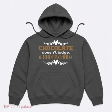 Chocolate Doesn't Judge It Understands Hoodie