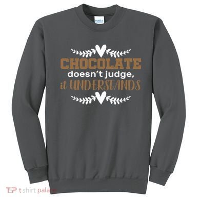 Chocolate Doesn't Judge It Understands Sweatshirt