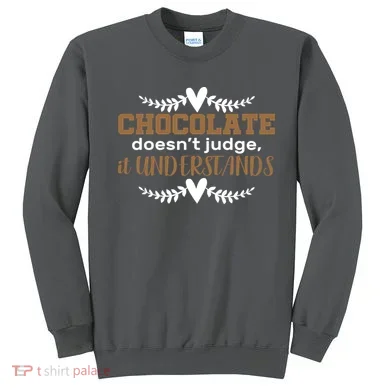 Chocolate Doesn't Judge It Understands Sweatshirt