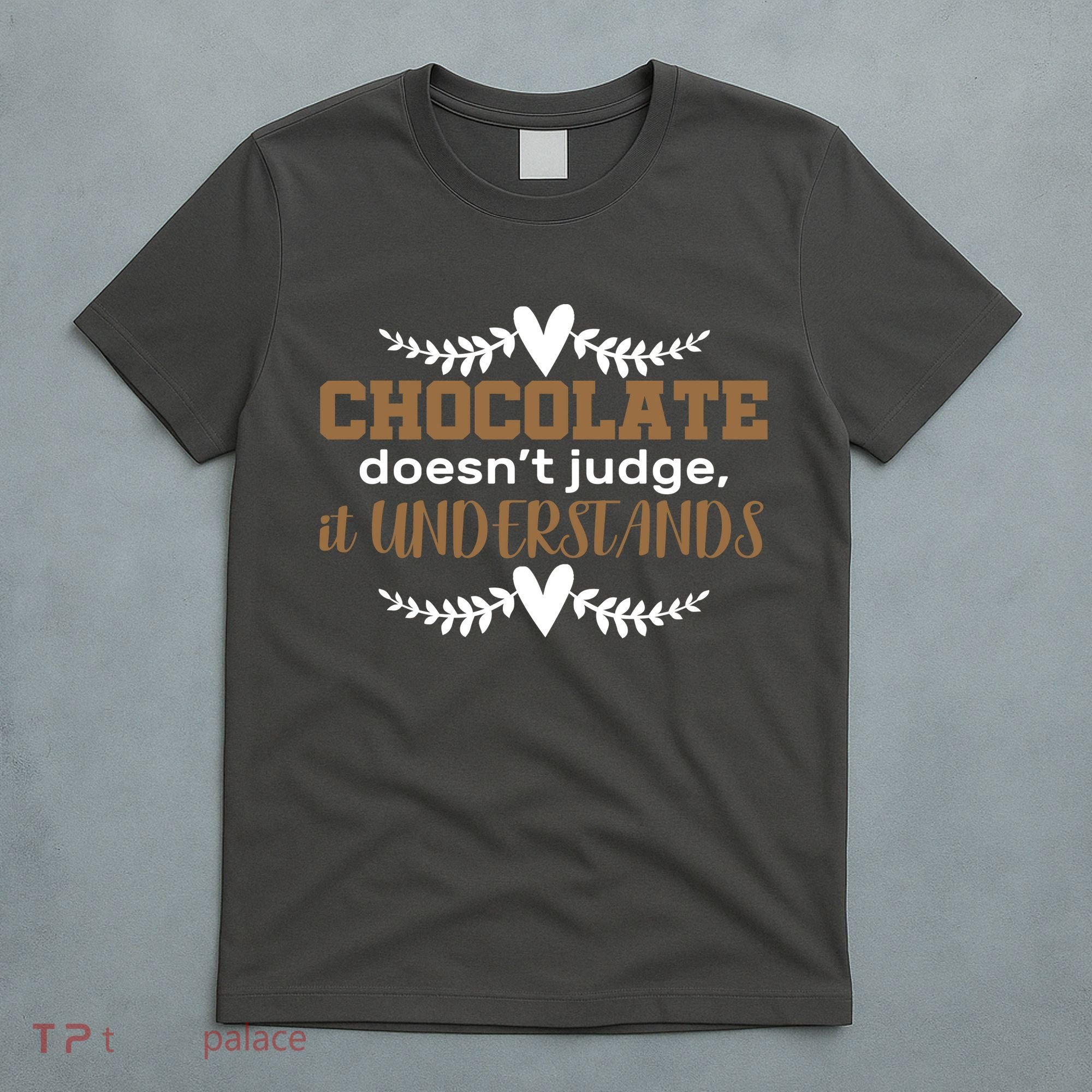 Chocolate Doesn't Judge It Understands T-Shirt