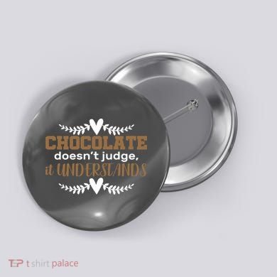Chocolate Doesn't Judge It Understands Button