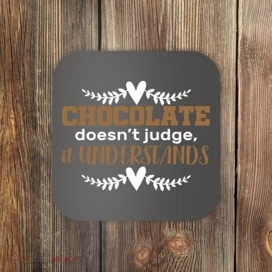 Chocolate Doesn't Judge It Understands Coaster