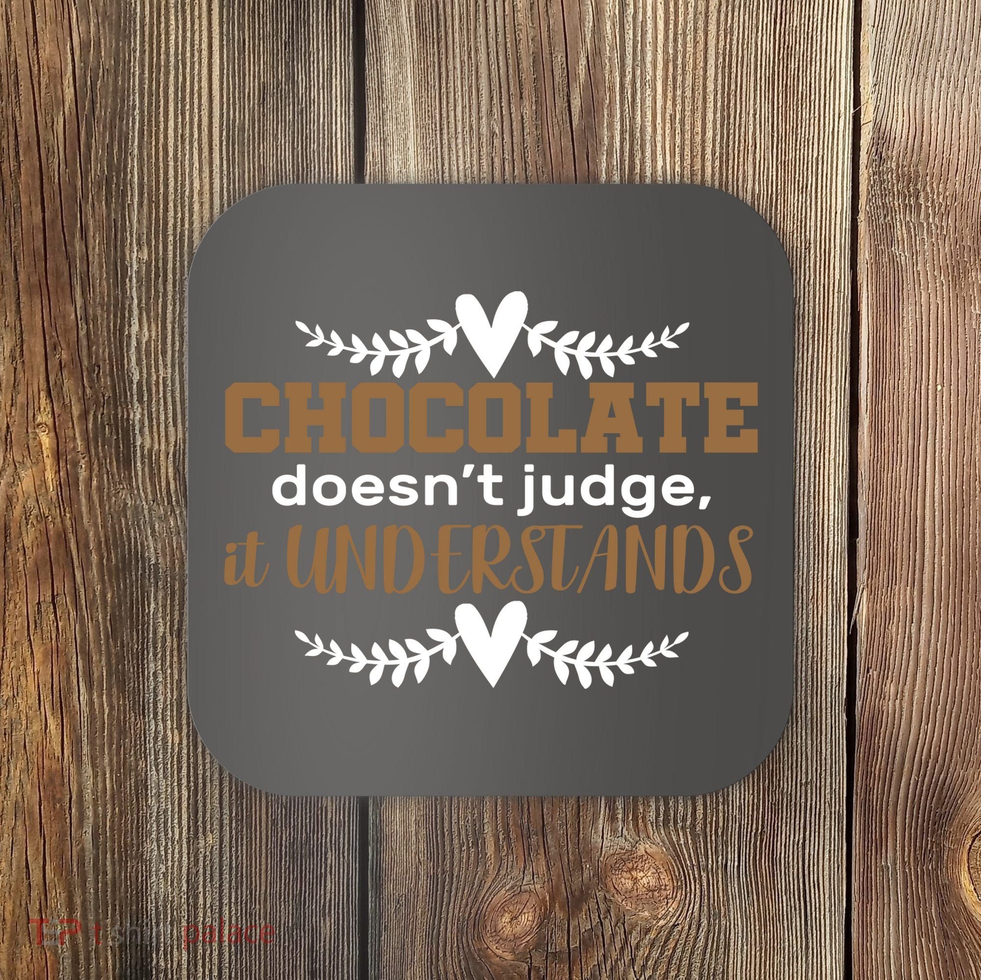 Chocolate Doesn't Judge It Understands Coaster
