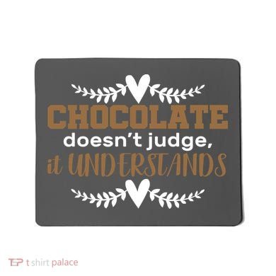 Chocolate Doesn't Judge It Understands Mousepad