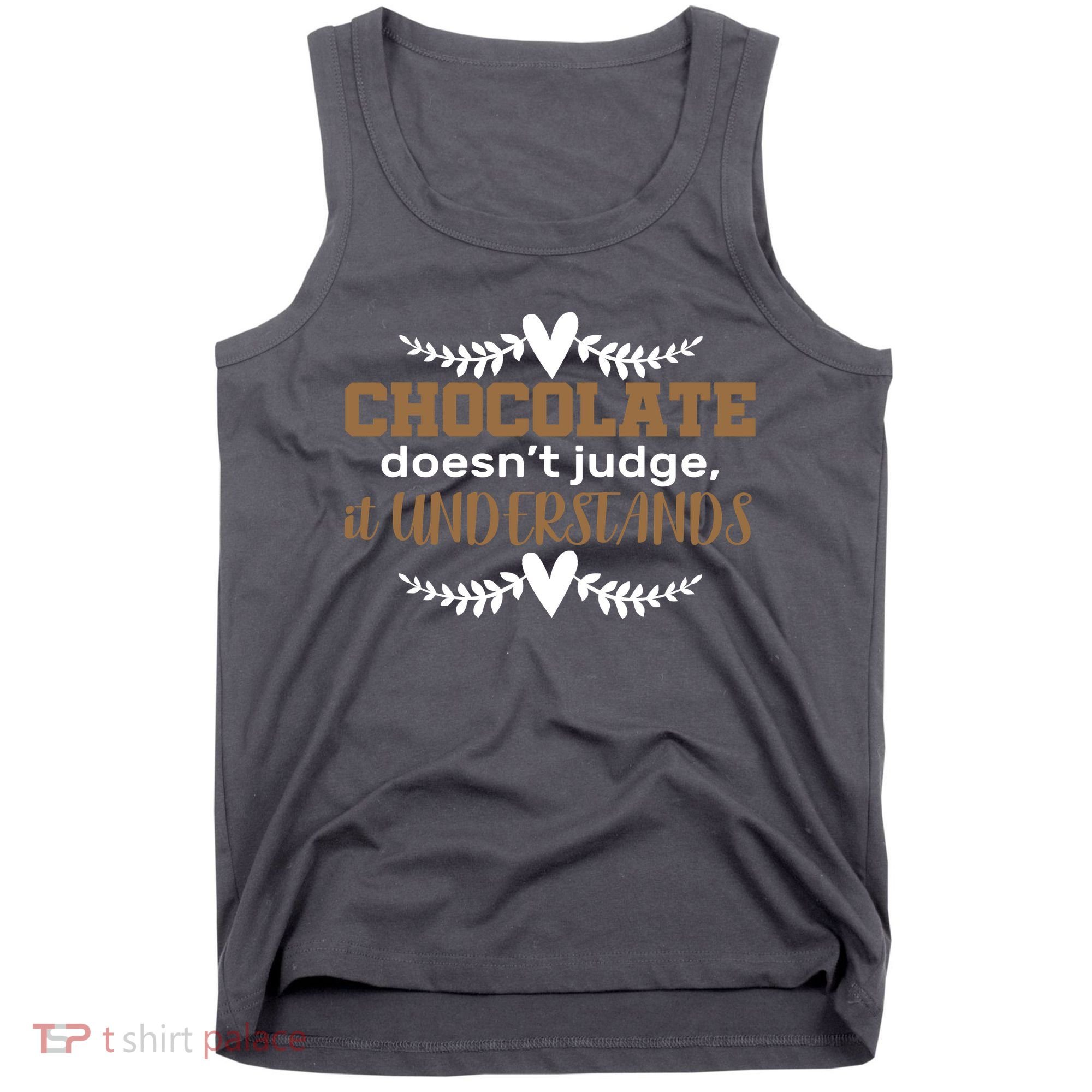 Chocolate Doesn't Judge It Understands Tank Top