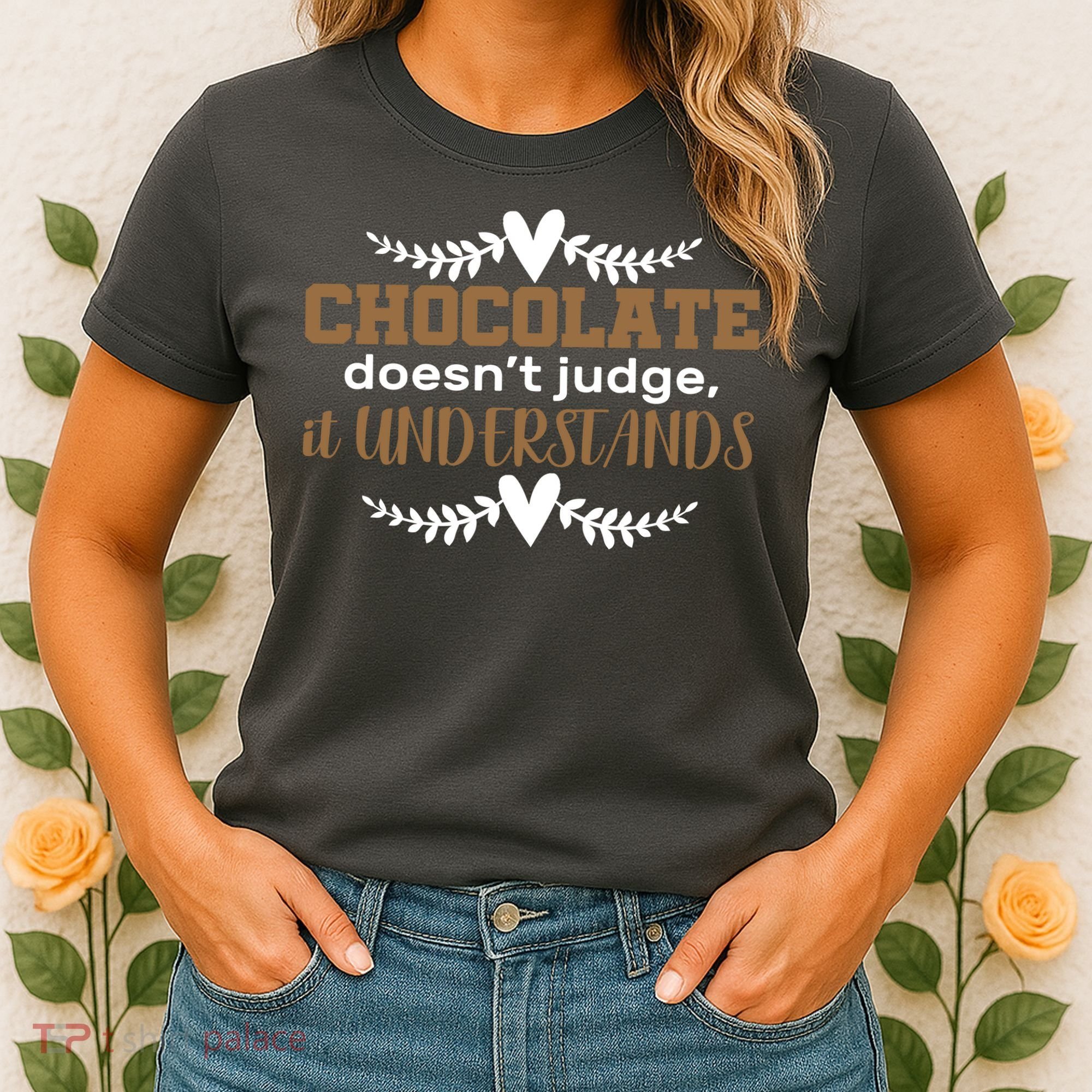Chocolate Doesn't Judge It Understands Women's T-Shirt