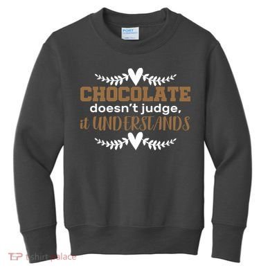 Chocolate Doesn't Judge It Understands Kids Sweatshirt