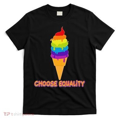 Choose Equality Rainbow Ice Cream T-Shirt