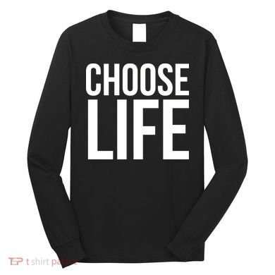 Choose Life Long Sleeve Shirt