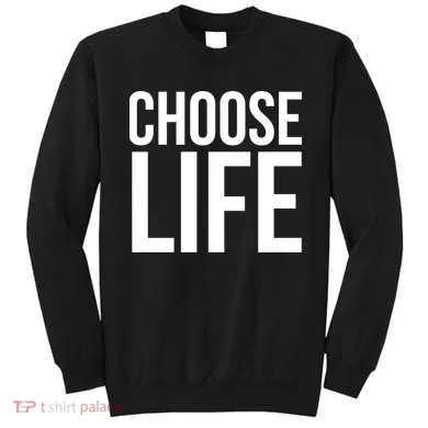 Choose Life Sweatshirt