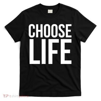 Choose Life T-Shirt