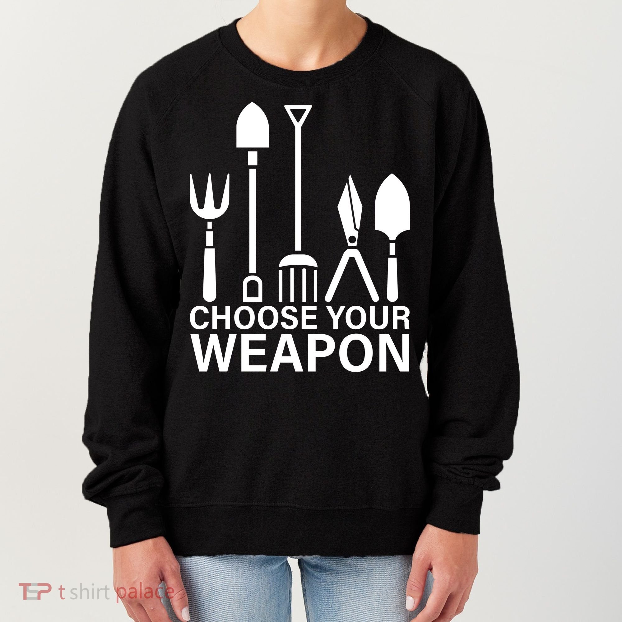 Choose Your Weapons Gardening Tools Women's Sweatshirt