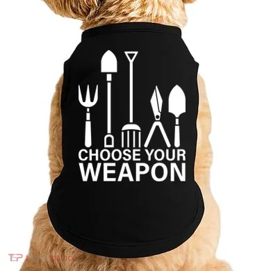 Choose Your Weapons Gardening Tools Doggie Tank