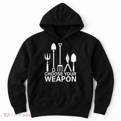 Choose Your Weapons Gardening Tools Hoodie