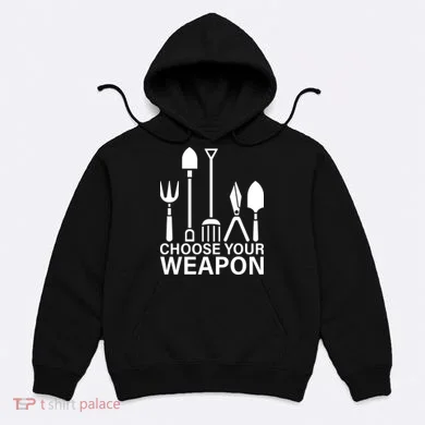 Choose Your Weapons Gardening Tools Hoodie