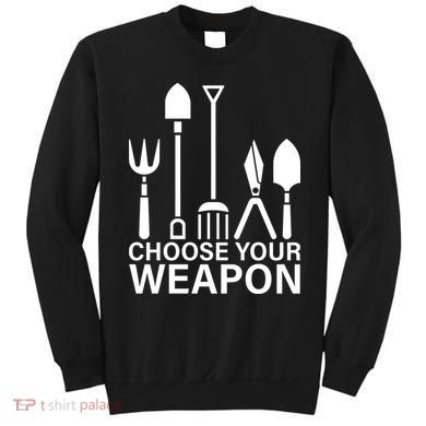 Choose Your Weapons Gardening Tools Sweatshirt