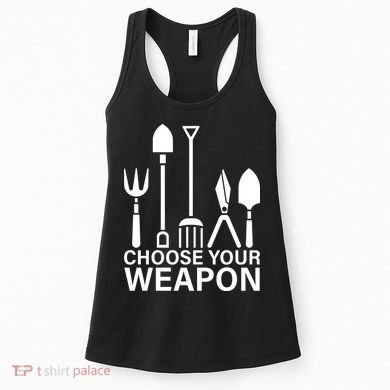 Choose Your Weapons Gardening Tools Women's Tank Top