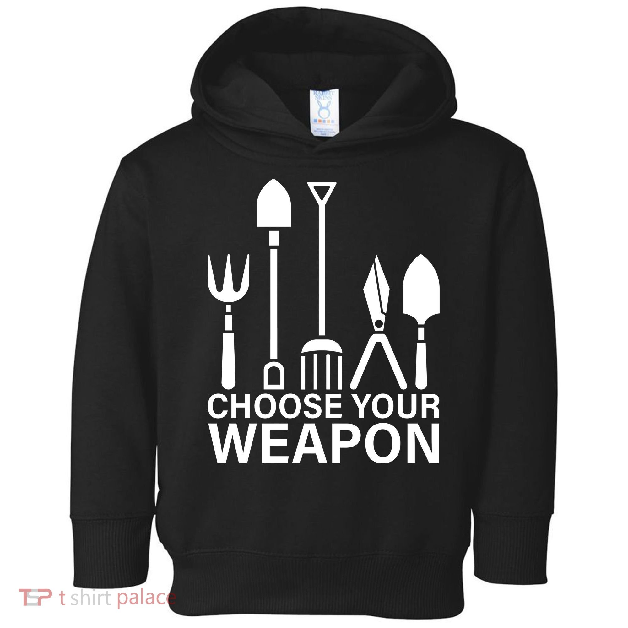 Choose Your Weapons Gardening Tools Toddler Hoodie