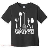 Choose Your Weapons Gardening Tools Toddler T-Shirt thumb 0