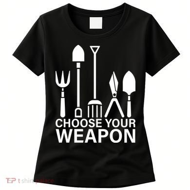 Choose Your Weapons Gardening Tools Women's T-Shirt