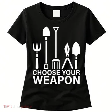 Choose Your Weapons Gardening Tools Women's T-Shirt