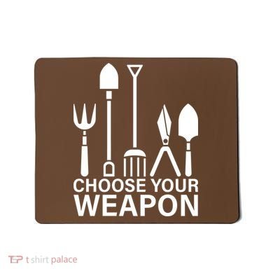 Choose Your Weapons Gardening Tools Mousepad