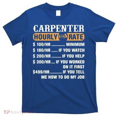 Carpenter Hourly Rate Gift Carpentry Carpenter Gift T-Shirt