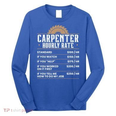 Carpenter Hourly Rate Woodworking Wookdworker Carpentry Gift Long Sleeve Shirt