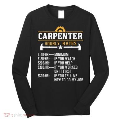Carpenter Hourly Rate Funny Carpentry Woodworking Long Sleeve Shirt