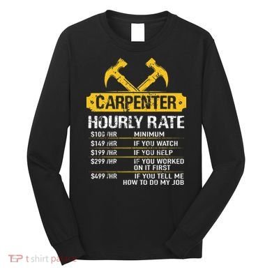 Carpenter Hourly Rate Funny Worker Woodworking Carpenter Long Sleeve Shirt