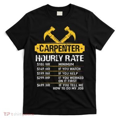 Carpenter Hourly Rate Funny Worker Woodworking Carpenter T-Shirt