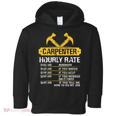 Carpenter Hourly Rate Funny Worker Woodworking Carpenter Toddler Hoodie