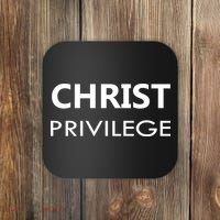 Christ Privilege Coaster thumb 0