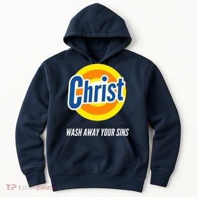 Christ Stain Remover Wash Away Your Sins Hoodie