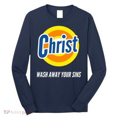 Christ Stain Remover Wash Away Your Sins Long Sleeve Shirt