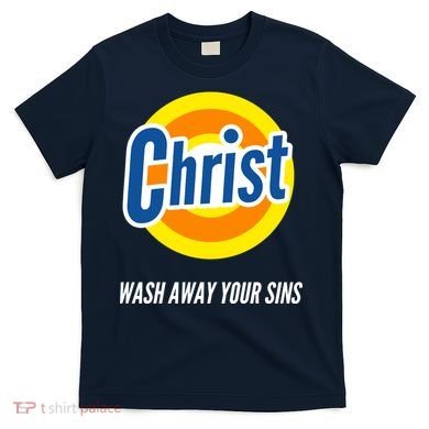 Christ Stain Remover Wash Away Your Sins T-Shirt