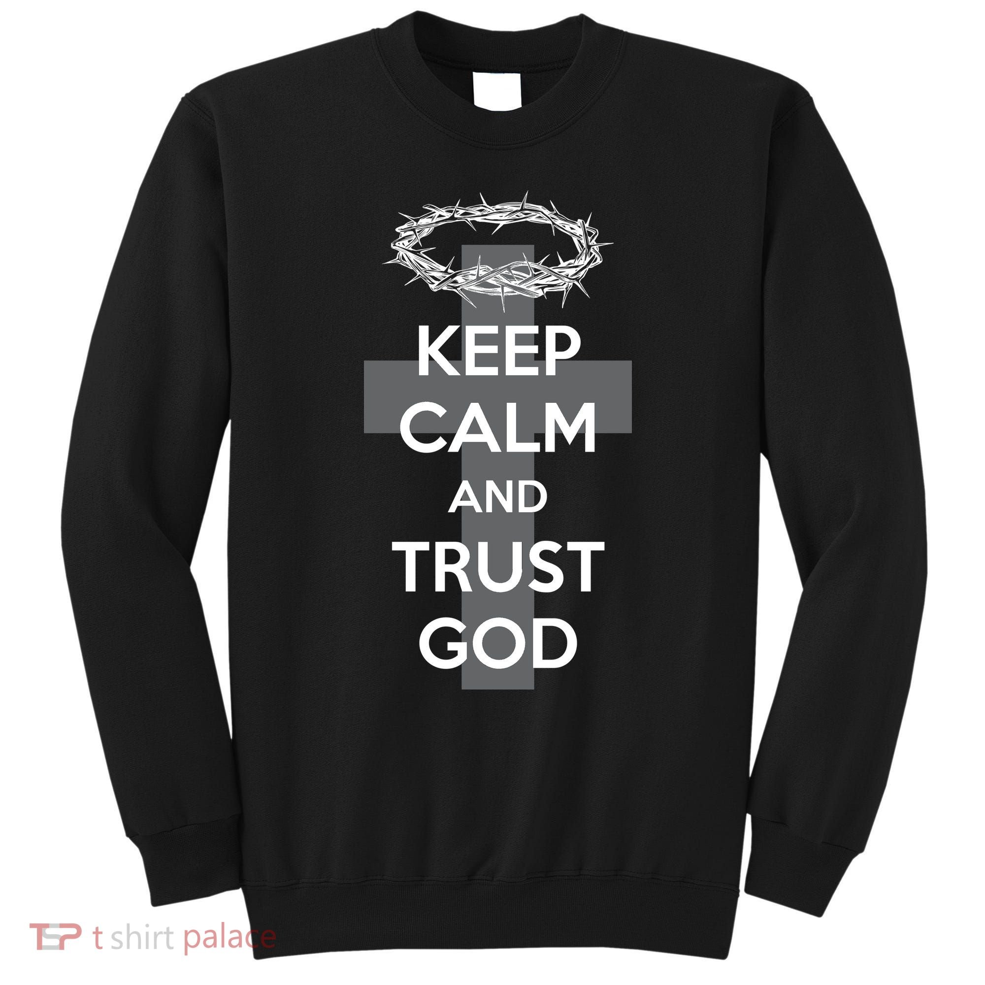 Christian Slogan: Keep Calm and Trust God  Sweatshirt