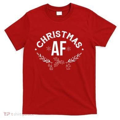 Christmas AF T-Shirt