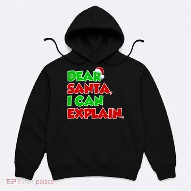 Christmas Dear Santa I Can Explain Hoodie