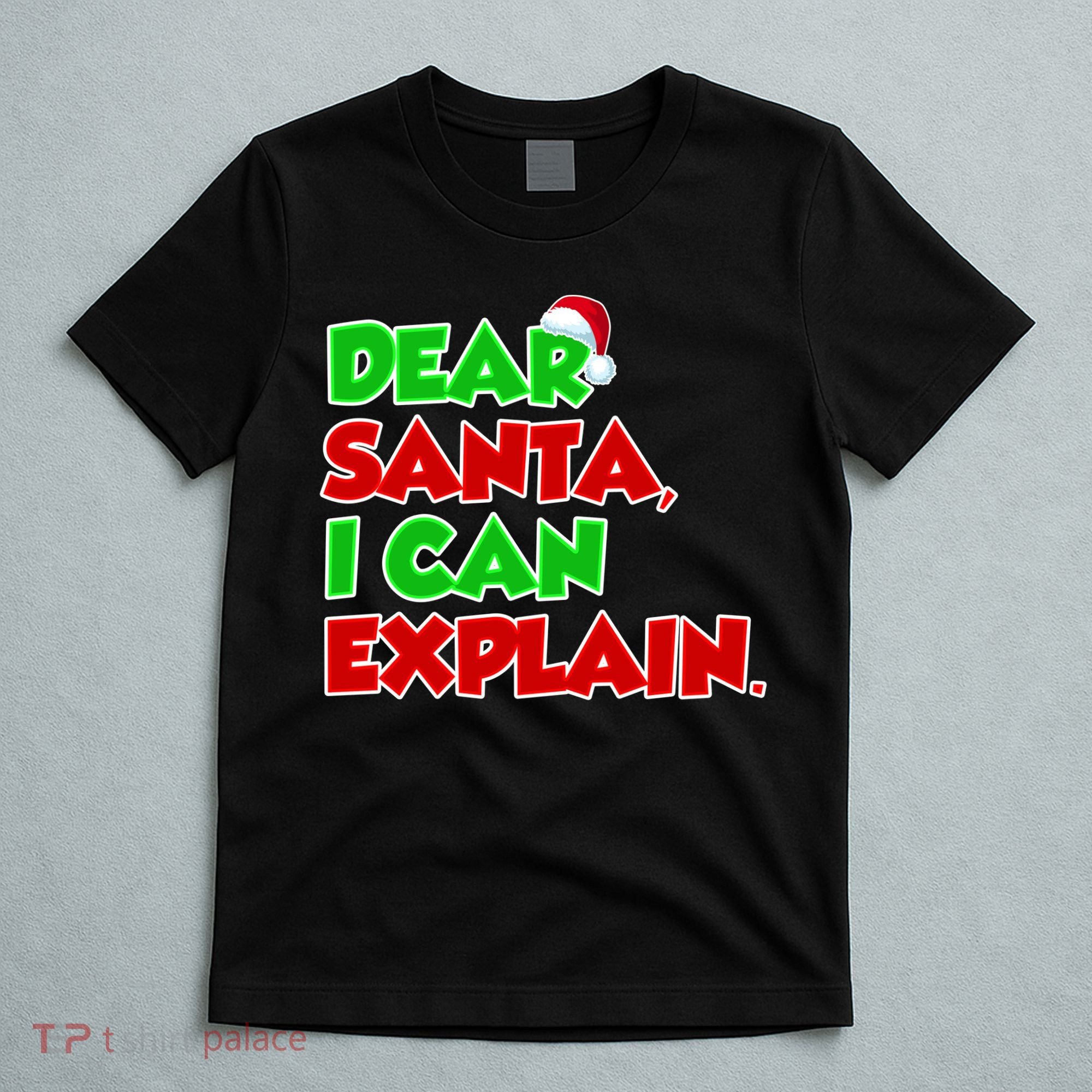 Christmas Dear Santa I Can Explain T-Shirt