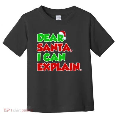 Christmas Dear Santa I Can Explain Toddler T-Shirt