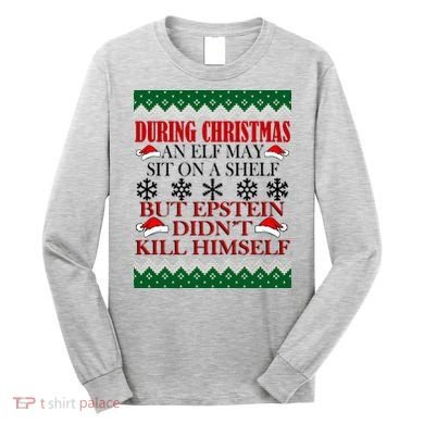 Christmas Elf May Sit On A Shelf But Epstein Didn't Kill Himself Long Sleeve Shirt